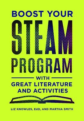 Boost Your Steam Program with Great Literature and Activities by Knowles, Liz