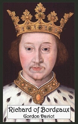 Richard of Bordeaux: A Play in Two Acts by Daviot, Gordon