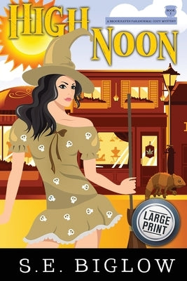 High Noon: A Paranormal Amateur Sleuth Mystery by Biglow, S. E.