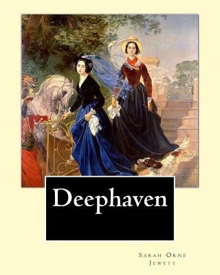 Deephaven. By: Sarah Orne Jewett: Sarah Orne Jewett (September 3, 1849 - June 24, 1909) was an American novelist, short story writer by Jewett, Sarah Orne