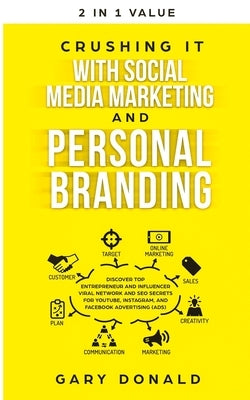 Crushing It with Social Media Marketing and Personal Branding: Discover Top Entrepreneur and Influencer Viral Network and SEO Secrets for YouTube, Ins by Donald, Gary