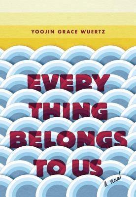 Everything Belongs to Us by Wuertz, Yoojin Grace