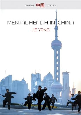Mental Health in China: Change, Tradition, and Therapeutic Governance by Yang, Jie