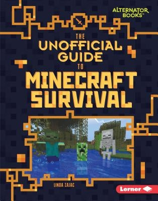 The Unofficial Guide to Minecraft Survival by Zajac, Linda