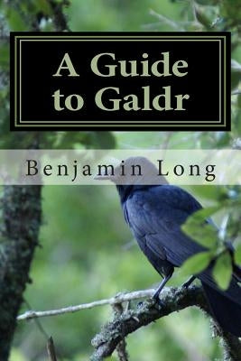 A Guide to Galdr by Long, Benjamin Richard