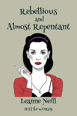 Rebellious and Almost Repentant by Neill, Leanne