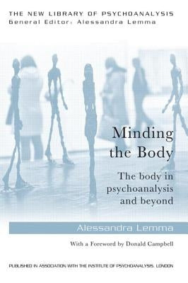 Minding the Body: The Body in Psychoanalysis and Beyond by Lemma, Alessandra