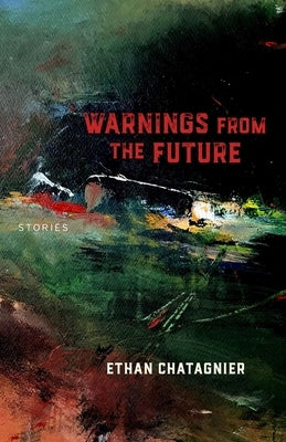 Warnings from the Future: Stories by Chatagnier, Ethan