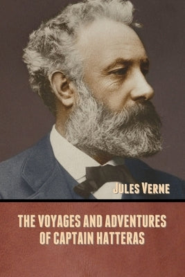 The Voyages and Adventures of Captain Hatteras by Verne, Jules
