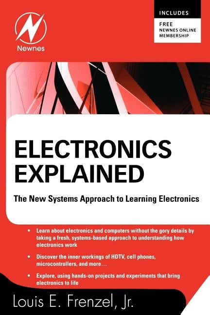 Electronics Explained: The New Systems Approach to Learning Electronics by Frenzel, Louis E.
