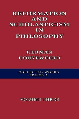 Reformation and Scholasticism in Philosophy by Dooyeweerd, Herman