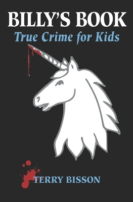 Billy's Book: True Crime for Kids by Bisson, Terry