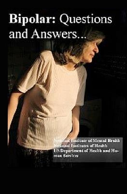 Bipolar Disorder: Questions and Answers: Causes, Symptoms, Signs, Diagnosis and Treatments by Institutes of Health, National