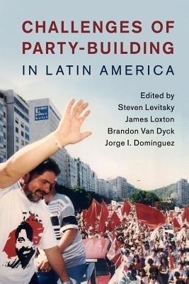 Challenges of Party-Building in Latin America by Levitsky, Steven