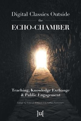 Digital Classics Outside the Echo-Chamber: Teaching, Knowledge Exchange & Public Engagement by Bodard, Gabriel