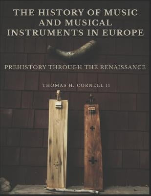 The History of Music and Musical Instruments in Europe: Prehistory Through the Renaissance by Bleeker, Serena