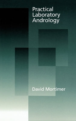 Practical Laboratory Andrology by Mortimer, David
