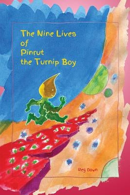 The Nine Lives of Pinrut the Turnip Boy by Down, Reg