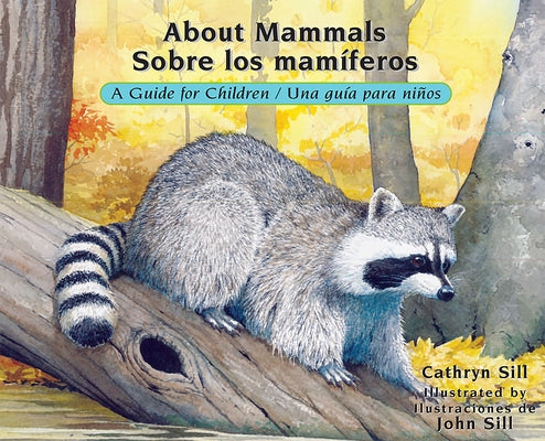 About Mammals / Sobre Los Mamíferos: A Guide for Children / Una Guía Para Niños by Sill, Cathryn