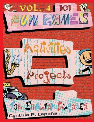 101 Fun Games, Activities, and Projects for English Classes, vol. 4: Sharpening Skills by Lapena, Cynthia