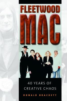Fleetwood Mac: 40 Years of Creative Chaos by Brackett, Donald