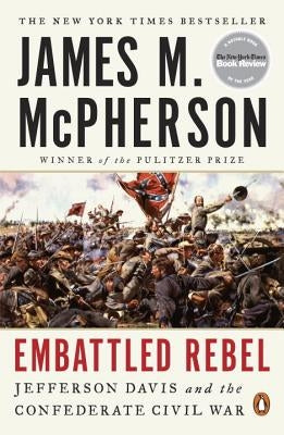 Embattled Rebel: Jefferson Davis and the Confederate Civil War by McPherson, James M.