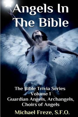 Angels In The Bible The Bible Trivia Series by Freze, Michael