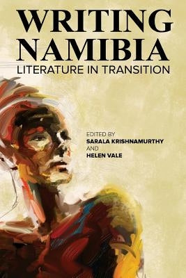 Writing Namibia: Literature in Transition by Krishnamurthy, Sarala