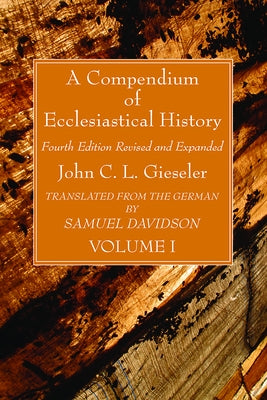 A Compendium of Ecclesiastical History, Volume 1 by Gieseler, John C. L.