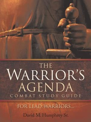 The Warrior's Agenda Combat Study Guide by Humphrey, David M., Sr.