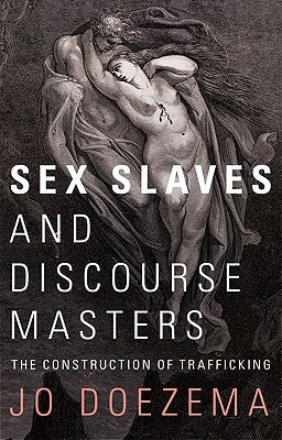 Sex Slaves and Discourse Masters: The Construction of Trafficking by Doezema, Doctor Jo