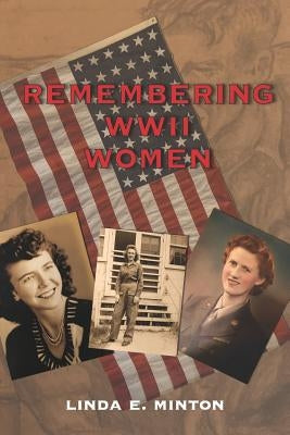Remembering WWII Women by Minton, Linda E.