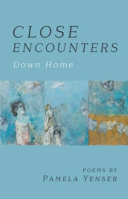CLOSE ENCOUNTERS Down Home by Yenser, Pamela