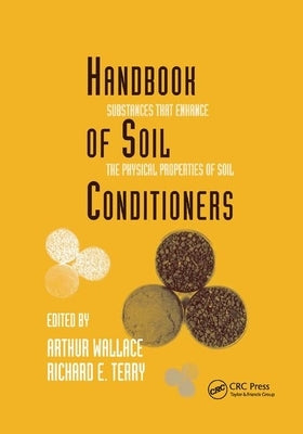 Handbook of Soil Conditioners: Substaces That Enhance the Physical Properties of Soil by Wallace