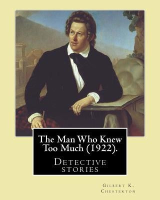 The Man Who Knew Too Much (1922). by: Gilbert K. Chesterton, Illustrated By: W (William). Hatherell (1855-1928): Detective Stories by Hatherell, W.