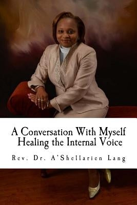 A Conversation With Myself: Healing the Internal Voice by Lang, A'Shellarien