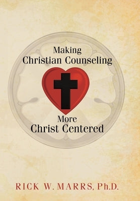 Making Christian Counseling More Christ Centered by Marrs, Rick W.