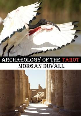 Archaeology of the Tarot by Duvall, Morgan