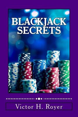 Blackjack Secrets: How to Beat the Game and WIN! by Royer, Victor H.
