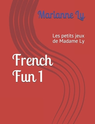 French Fun 1: Les petits jeux de Madame Ly by Ly, Marianne