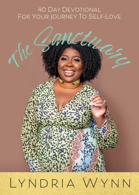 The Sanctuary: 40 Day Devotional For Your Journey To Self-Love by Wynn, Lyndria