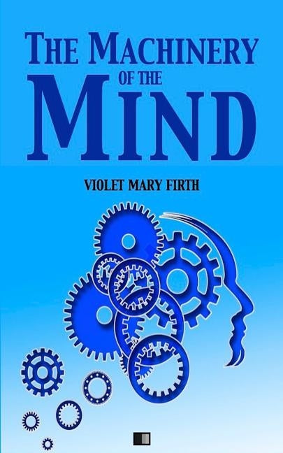 The Machinery of the Mind by Firth, Violet Mary