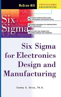 Six SIGMA for Electronics Design and Manufacturing by Shina, Sammy
