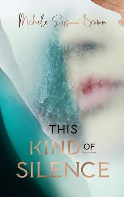 This Kind of Silence: How Losing My Hearing Taught Me to Listen by Brown, Michele Susan