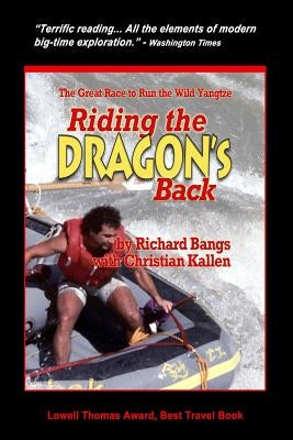 Riding the Dragon's Back: The Great Race to Raft the Wild Yangtzee by Kallen, Christian