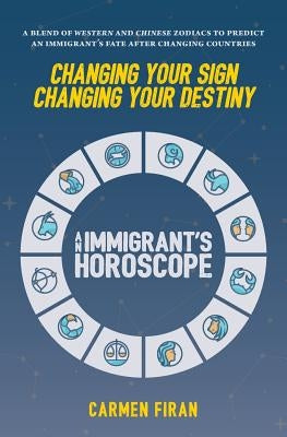 Changing Your Sign, Changing Your Destiny: An Immigrant's Horoscope by Carides, Alexandra
