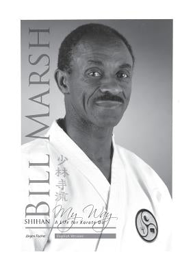 Shihan Bill Marsh, English Version: A Life for Karate Do by Fischer, Jürgen