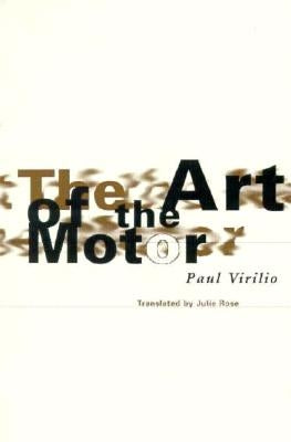 Art of the Motor by Virilio, Paul