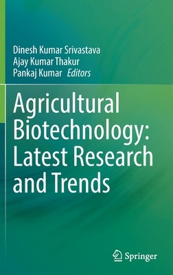 Agricultural Biotechnology: Latest Research and Trends by Kumar Srivastava, Dinesh