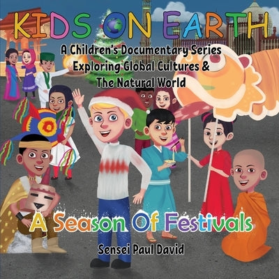 Kids On Earth: A Season Of Festivals by David, Sensei Paul